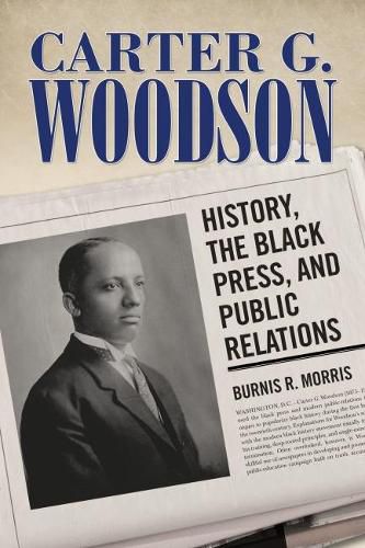 Cover image for Carter G. Woodson: History, the Black Press, and Public Relations