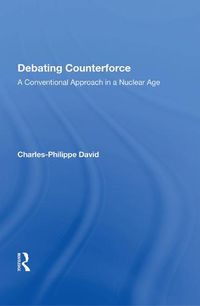 Cover image for Debating Counterforce: A Conventional Approach in a Nuclear Age