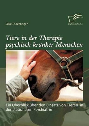 Cover image for Tiere in der Therapie psychisch kranker Menschen: Ein UEberblick uber den Einsatz von Tieren in der stationaren Psychiatrie