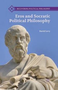 Cover image for Eros and Socratic Political Philosophy