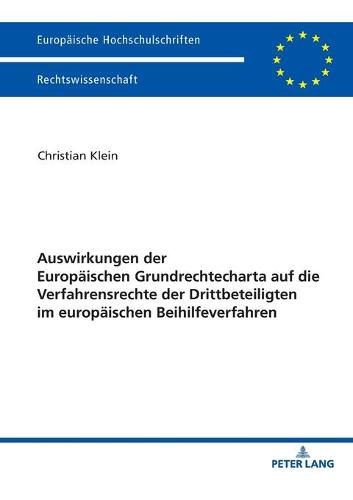 Auswirkungen Der Europaeischen Grundrechtecharta Auf Die Verfahrensrechte Der Drittbeteiligten Im Europaeischen Beihilfeverfahren