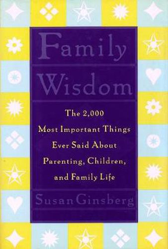 Cover image for Family Wisdom: The 2,000 Most Important Things Ever Said About Parenting, Children, and Family Life