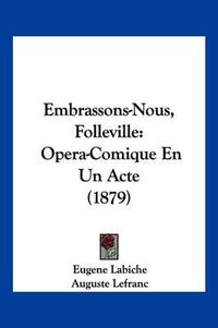 Cover image for Embrassons-Nous, Folleville: Opera-Comique En Un Acte (1879)