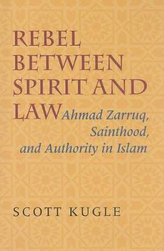 Cover image for Rebel between Spirit and Law: Ahmad Zarruq, Sainthood, and Authority in Islam