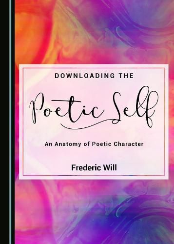 Cover image for Downloading the Poetic Self: An Anatomy of Poetic Character