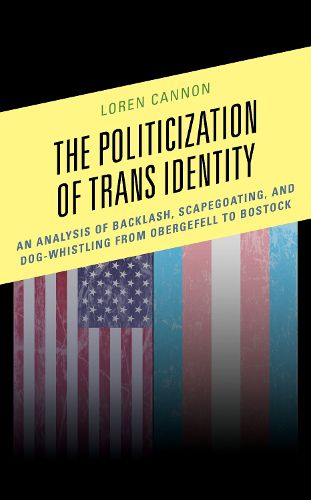 Cover image for The Politicization of Trans Identity: An Analysis of Backlash, Scapegoating, and Dog-Whistling from Obergefell to Bostock