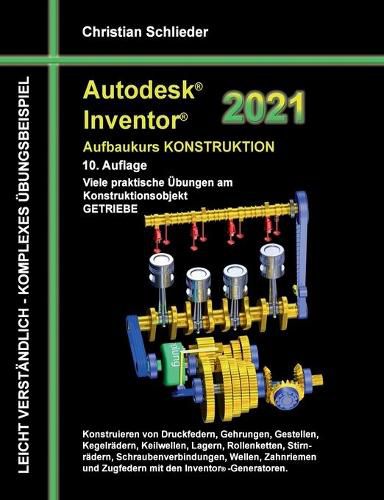 Cover image for Autodesk Inventor 2021 - Aufbaukurs Konstruktion: Viele praktische UEbungen am Konstruktionsobjekt GETRIEBE