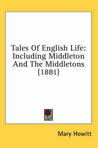 Tales of English Life: Including Middleton and the Middletons (1881)