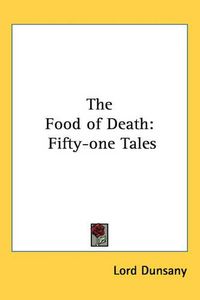 Cover image for The Food of Death: Fifty-one Tales