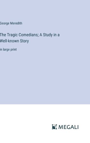 Cover image for The Tragic Comedians; A Study in a Well-known Story