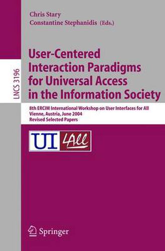 Cover image for User-Centered Interaction Paradigms for Universal Access in the Information Society: 8th ERCIM Workshop on User Interfaces for All, Vienna, Austria, June 28-29, 2004. Revised Selected Papers