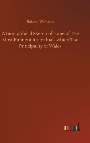 Cover image for A Biographical Sketch of some of The Most Eminent Individuals which The Principality of Wales