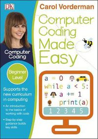 Cover image for Computer Coding Made Easy, Ages 7-11 (Key Stage 2): Beginner Level Python Computer Coding Exercises
