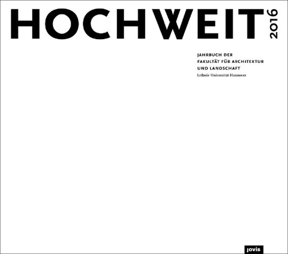 Cover image for HOCHWEIT 16 Das Modell: Jahrbuch 2016 der Fakultat fur Architektur und Landschaft, Leibniz Universitat Hannover