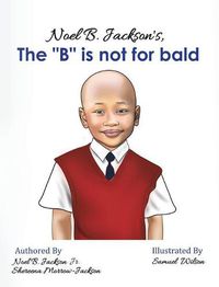 Cover image for Noel B. Jackson's The B is Not For Bald