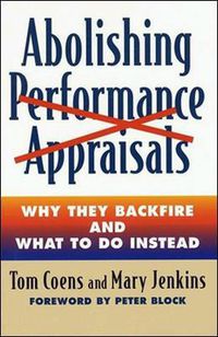 Cover image for Abolishing Performance Appraisals - Why They Backfire and What to Do Instead