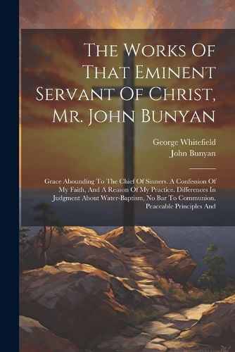 The Works Of That Eminent Servant Of Christ, Mr. John Bunyan