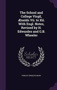 Cover image for The School and College Virgil, Aeneids VII. to XII. with Engl. Notes, Revised by H. Edwardes and G.B. Wheeler