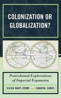 Cover image for Colonization or Globalization?: Postcolonial Explorations of Imperial Expansion