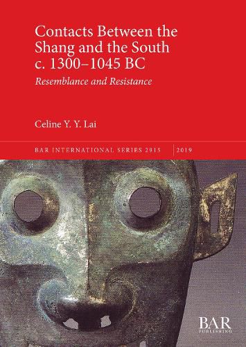 Cover image for Contacts Between the Shang and the South c. 1300-1045 BC: Resemblance and Resistance