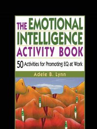 Cover image for The Emotional Intelligence Activity Book: 50 Activities for Promoting EQ at Work