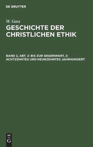 Cover image for Bis Zur Gegenwart, 2: Achtzehntes Und Neunzehntes Jahrhundert: Die Philosophische Und Die Theologische Ethik