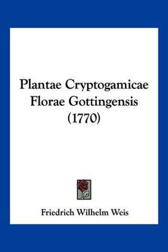 Cover image for Plantae Cryptogamicae Florae Gottingensis (1770)