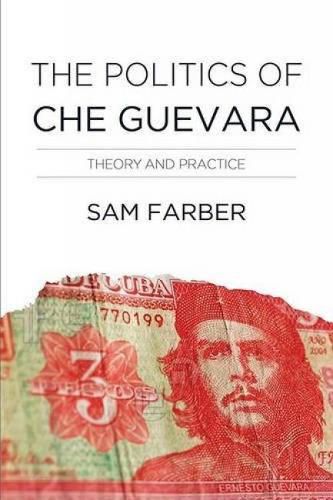 Cover image for The Politics Of Che Guevara: A Reassessment