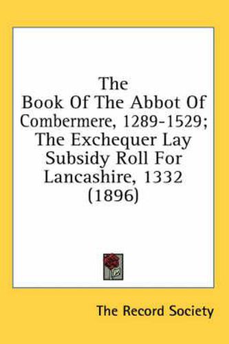 Cover image for The Book of the Abbot of Combermere, 1289-1529; The Exchequer Lay Subsidy Roll for Lancashire, 1332 (1896)