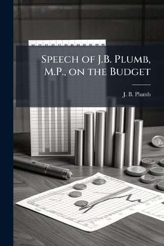 Cover image for Speech of J.B. Plumb, M.P., on the Budget