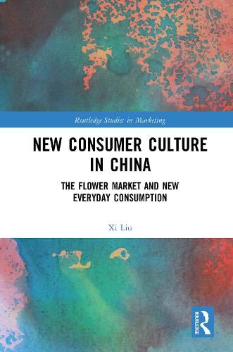 Cover image for New Consumer Culture in China: The Flower Market and New Everyday Consumption