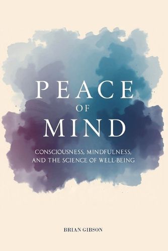 Cover image for Peace Of Mind Consciousness, Mindfulness, and the Science of Well-Being