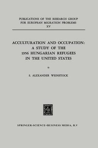 Cover image for Acculturation and Occupation: A Study of the 1956 Hungarian Refugees in the United States