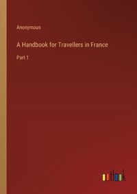 Cover image for A Handbook for Travellers in France