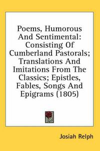 Cover image for Poems, Humorous and Sentimental: Consisting of Cumberland Pastorals; Translations and Imitations from the Classics; Epistles, Fables, Songs and Epigrams (1805)