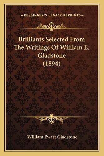 Brilliants Selected from the Writings of William E. Gladstone (1894)