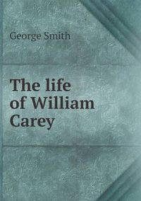 Cover image for The Life of William Carey