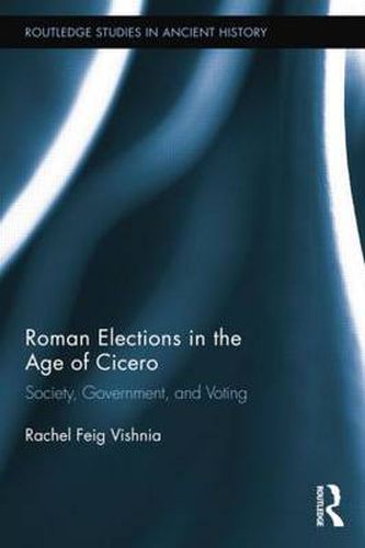 Cover image for Roman Elections in the Age of Cicero: Society, Government, and Voting