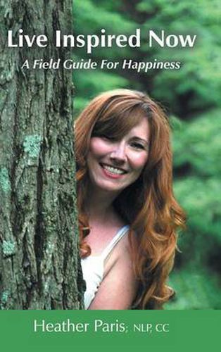 Cover image for Live Inspired Now: A Field Guide for Happiness