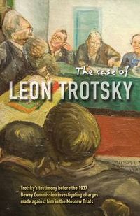 Cover image for The Case of Leon Trotsky: Trotsky's Testimony Before the 1937 Dewey Commission