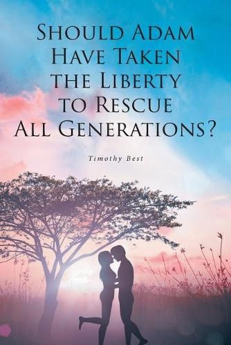 Cover image for Should Adam Have Taken the Liberty to Rescue All Generations?