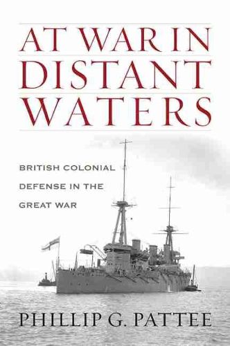 Cover image for At War in Distant Waters: British Colonial Defense in the Great War