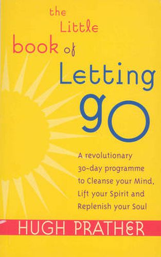 Cover image for The Little Book of Letting Go: A Revolutionary 30-day Program to Cleanse Your Mind, Lift Your Spirit and Replenish Your Soul