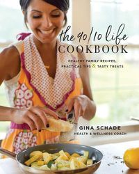 Cover image for The 90/10 Life Cookbook: Healthy Family Recipes, Practical Tips & Tasty Treats