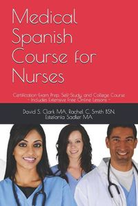 Cover image for Medical Spanish Course for Nurses: Certification-Exam Prep, Self-Study, and College Course