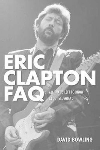 Eric Clapton FAQ: All That's Left to Know About Slowhand