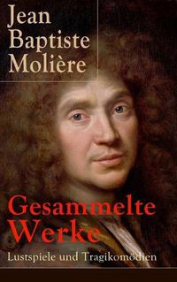 Cover image for Gesammelte Werke: Lustspiele und Tragikomoedien: Der Misanthrop + Tartuffe + Die erzwungene Heirath + Der Geizige + Die Schule der Frauen + Die Schule der Ehemanner + George Dandin + Der eingebildete Kranke + Die Zierpuppen