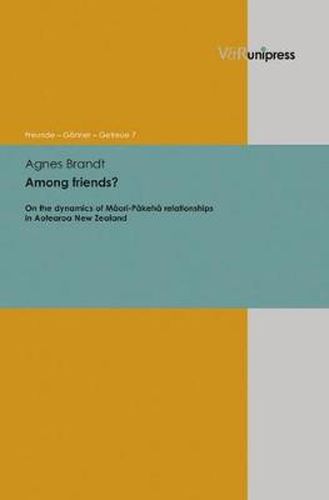 Cover image for Among Friends?: On the Dynamics of Maori-Pakeha relationships in Aotearoa New Zealand