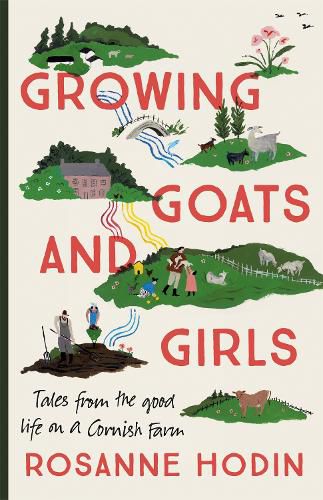 Cover image for Growing Goats and Girls: Living the Good Life on a Cornish Farm - ESCAPISM AT ITS LOVELIEST