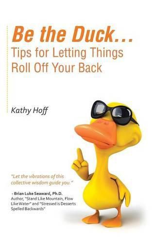 Cover image for Be the Duck...Tips for Letting Things Roll Off Your Back